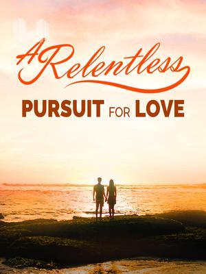 A Relentless Pursuit for Love