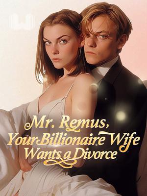 Mr. Remus, Your Billionaire Wife Wants a Divorce