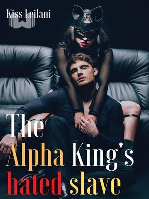 The alpha king's hated slave