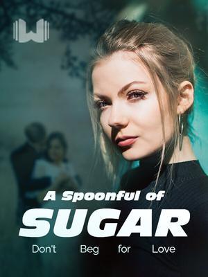 A Spoonful of Sugar: Don’t Beg for Love