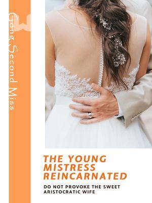 The Young Mistress Reincarnated: Do Not Provoke The Sweet Aristocratic Wife