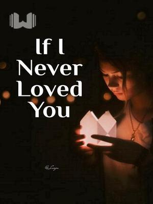 If I Never Loved You