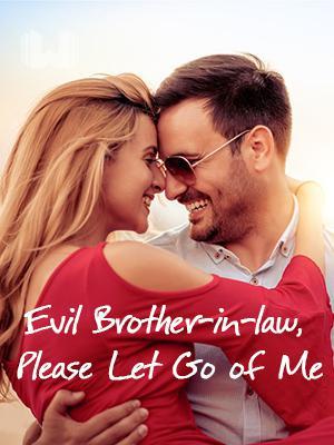 Evil Brother-in-law, Please Let Go of Me