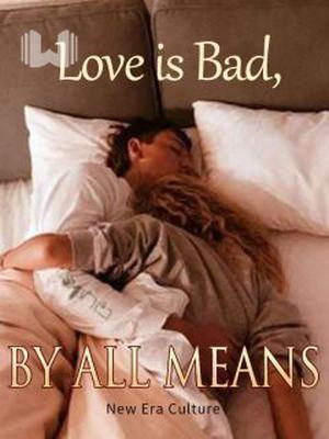 Love is Bad, By All Means