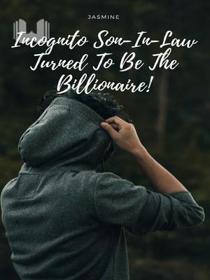 Incognito Son-In-Law Turned To Be The Billionaire!