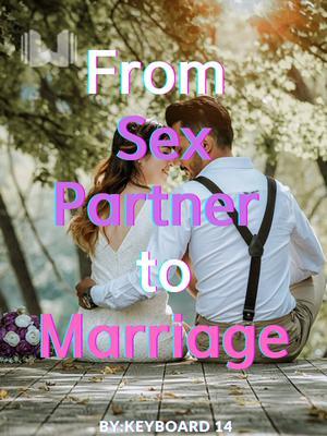 From Sex Partner to Marriage