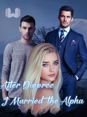 After Divorce, I Married the Alpha
