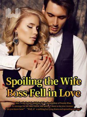 Spoiling the Wife--Boss Fell in Love