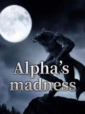 Alpha‘s madness