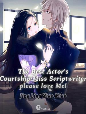 The Best Actor's Courtship: Miss Scriptwriter, Please Love Me!