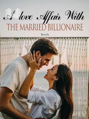 A love Affair With The Married Billionaire