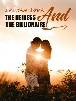 BROKEN LOVE: THE HEIRESS AND THE BILLIONAIRE