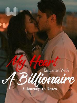 My Heart Entwined with a Billionaire, A Journey to Renew.