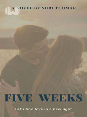 Five Weeks