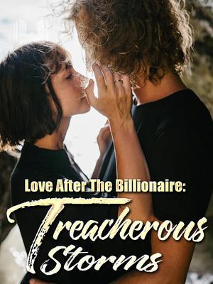 Love After The Billionaire: Treacherous Storms