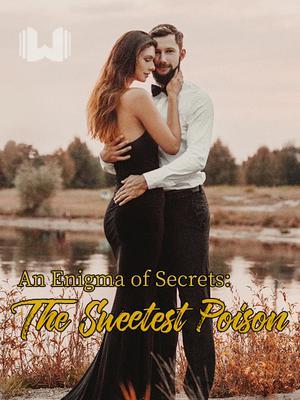 An Enigma of secrets: The sweetest poison