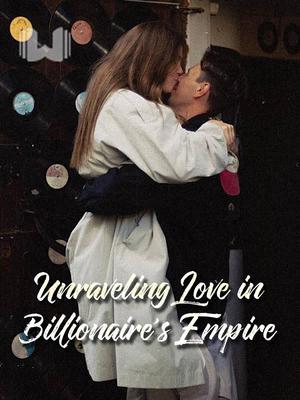Unraveling Love in Billionaire’s Empire