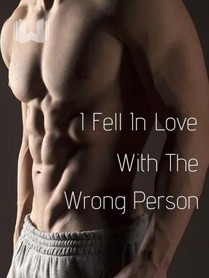 I Fell In Love With The Wrong Person 