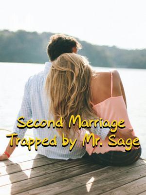 Second Marriage: Trapped by Mr. Sage