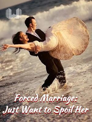 Forced Marriage: Just Want to Spoil Her