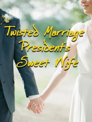 Twisted Marriage: President’s Sweet Wife