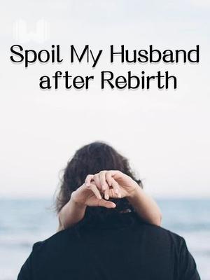 Spoil My Husband after Rebirth