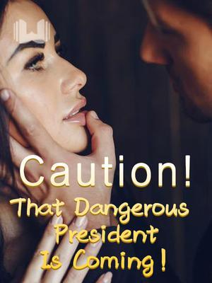 Caution! That Dangerous President Is Coming!