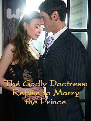 The Godly Doctress: Refuse to Marry the Prince