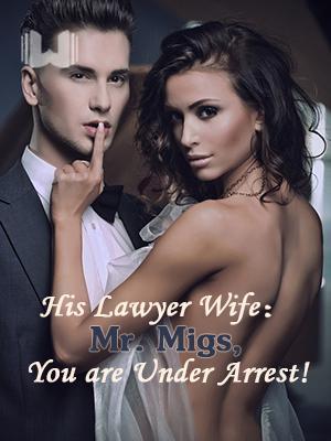 His Lawyer Wife：Mr. Migs,You are Under Arrest!