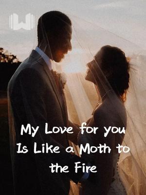 My Love for You Is Like a Moth to the Fire