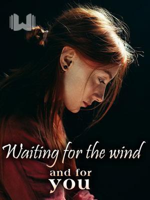 Waiting for the Wind and for You